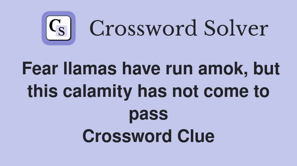 Fear llamas have run amok, but this calamity has not come to pass